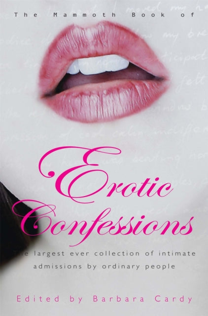 The Mammoth Book of Erotic Confessions : The largest ever collection of intimate admissions by ordinary people