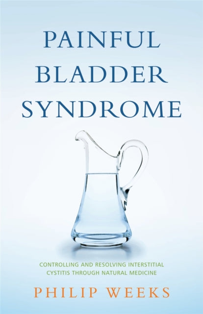 Painful Bladder Syndrome : Controlling and Resolving Interstitial Cystitis through Natural Medicine