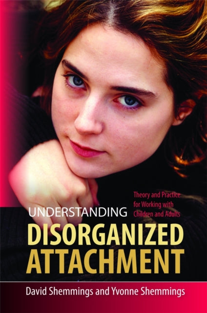 Understanding Disorganized Attachment : Theory and Practice for Working with Children and Adults