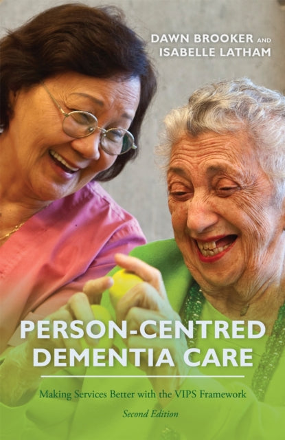 Person-Centred Dementia Care, Second Edition : Making Services Better with the VIPS Framework