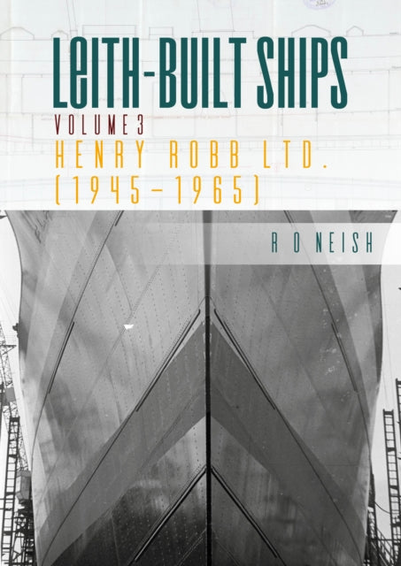 Henry Robb Ltd 1945-1965 : Leith Built Ships, Vol. III