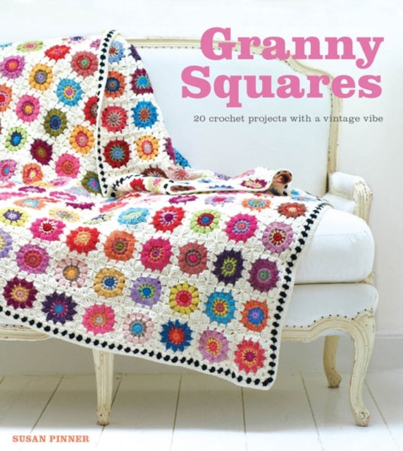 Granny Squares : 20 Crochet Projects With a Vintage Vibe