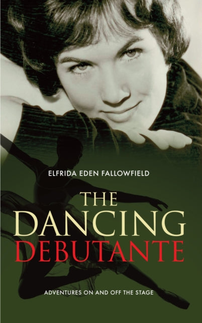 The Dancing Debutante : The Adventures of a Society Beauty on and off the Stage