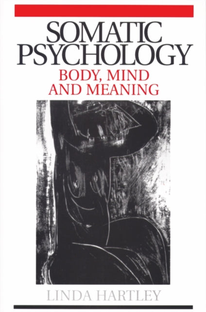 Somatic Psychology : Body, Mind and Meaning