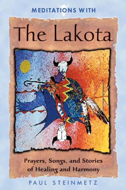 Meditations with the Lakota : Prayers Songs and Stories of Healing and Harmony
