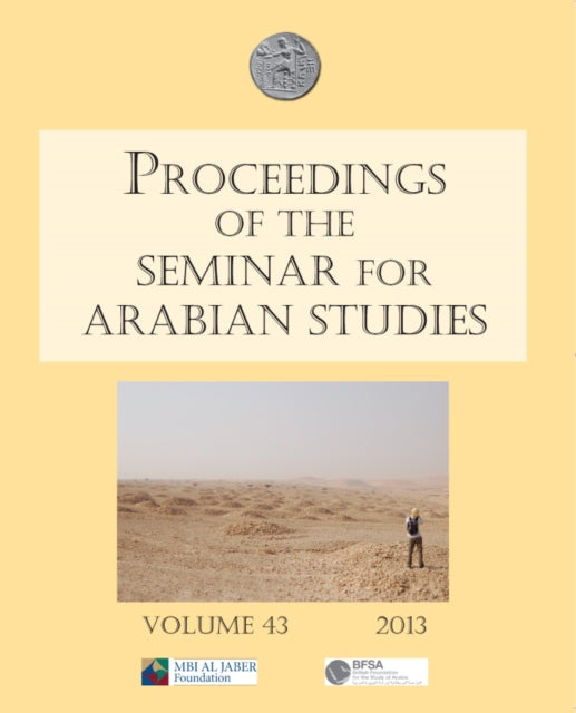 Proceedings of the Seminar for Arabian Studies Volume 43 2013 : Papers from the forty-sixth meeting, London, 13–15 July 2012