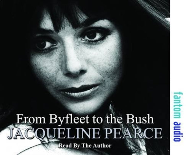 From Byfleet to the Bush : The Autobiography of Jacqueline Pearce