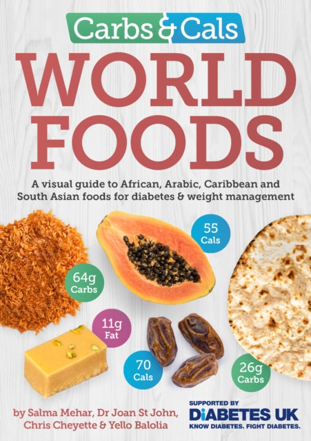 Carbs & Cals World Foods : A visual guide to African, Arabic, Caribbean and South Asian foods for diabetes & weight management