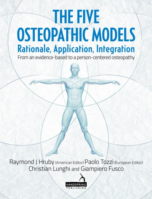 The Five Osteopathic Models : Rationale, Application, Integration - From an Evidence-Based to a Person-Centered Osteopathy