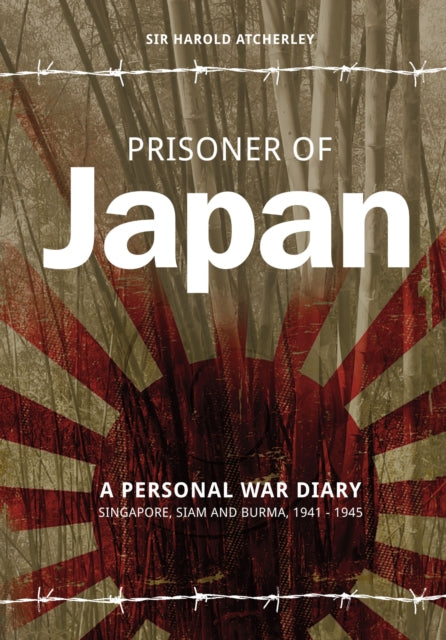 Prisoner of Japan : A Personal War Diary - Singapore, Siam & Burma 1941-1945