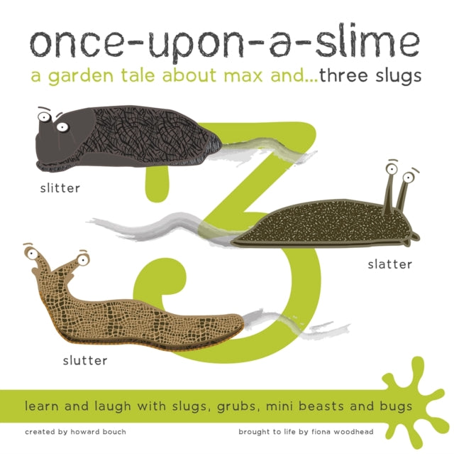 Once-Upon-a-Slime, a Garden Tale About Max and - Three Slugs : 3