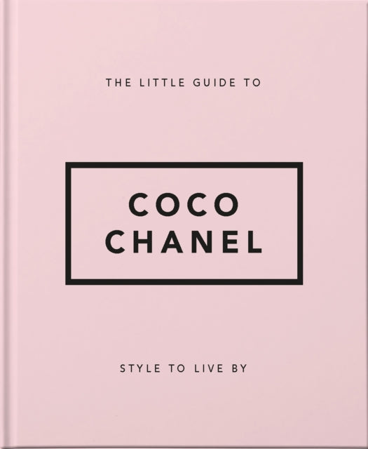 The Little Guide to Coco Chanel : Style to Live By