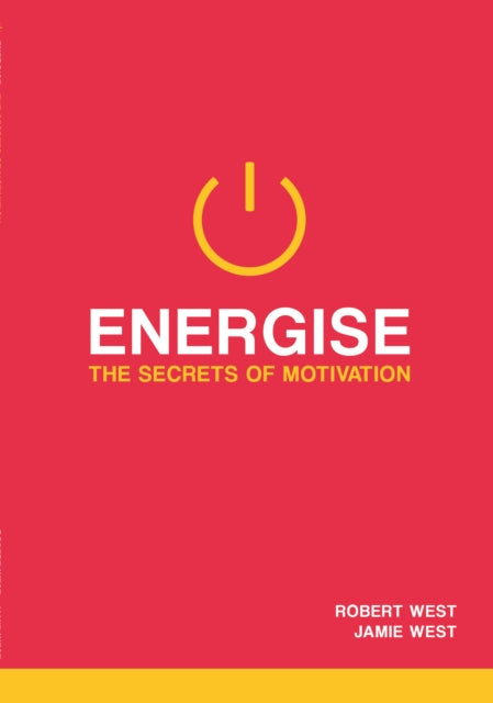 Energise : The Secrets Of Motivation