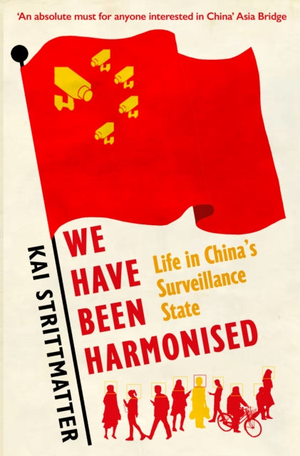 We have been harmonised : Life in China's Surveillance State