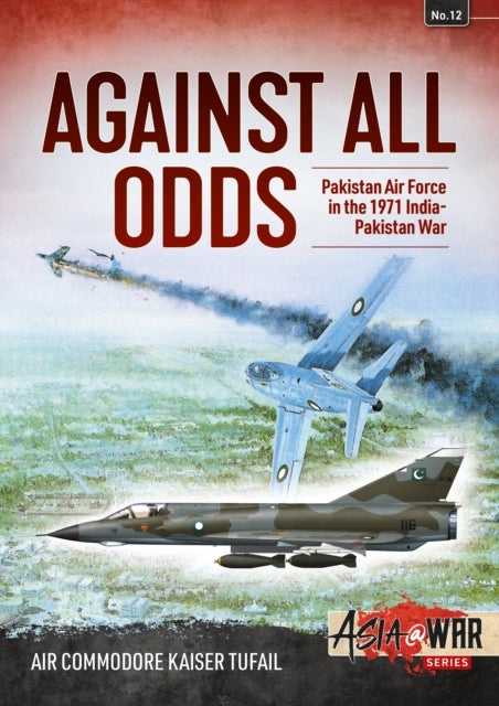 Against All Odds : The Pakistan Air Force in the 1971 Indo-Pakistan War