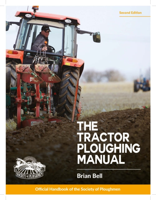 The Tractor Ploughing Manual : The Society of Ploughmen Official Handbook