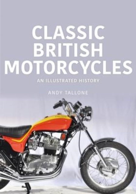 Classic British Motorcycles : An Illustrated History