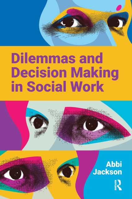 Dilemmas and Decision Making in Social Work