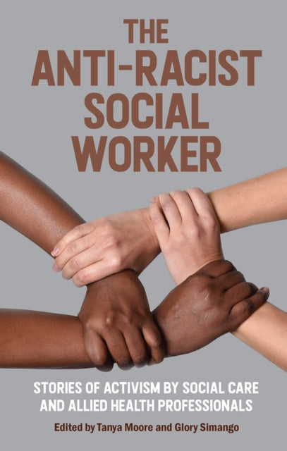 The Anti-Racist Social Worker : stories of activism by social care and allied health professionals