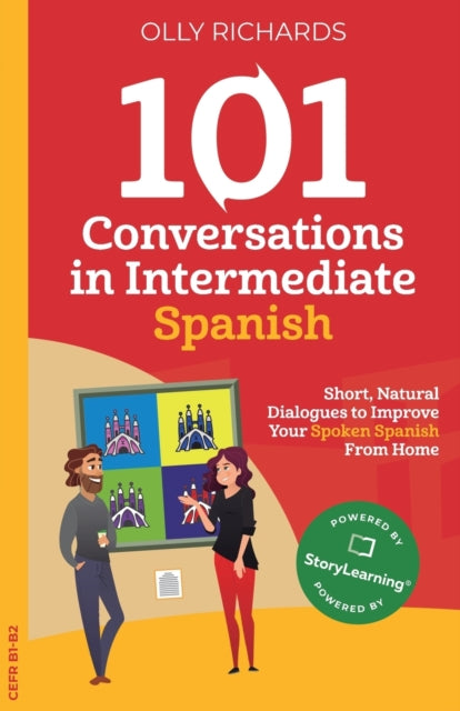 101 Conversations in Intermediate Spanish : Short, Natural Dialogues to Improve Your Spoken Spanish From Home : 2