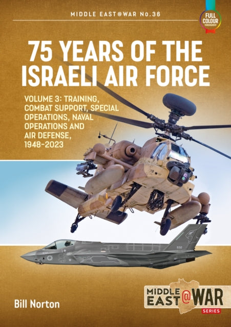75 Years of the Israeli Air Force : Volume 3 - Training, Combat Support, Special Operations, Naval Operations, and Air Defences, 1948-2023