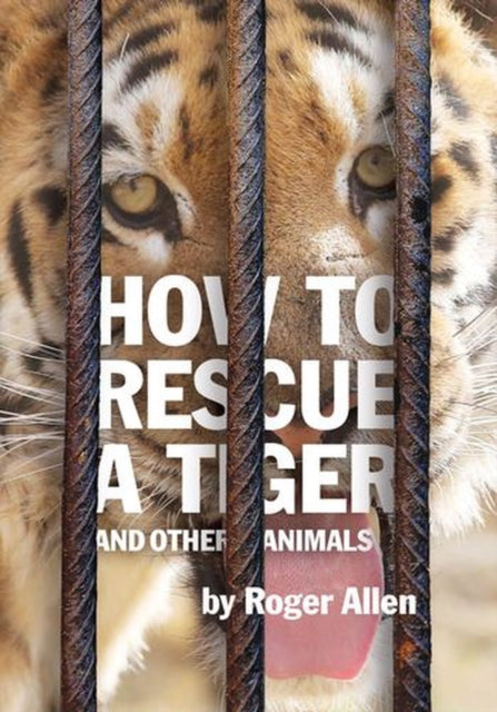 How to Rescue a Tiger : And Other Animals