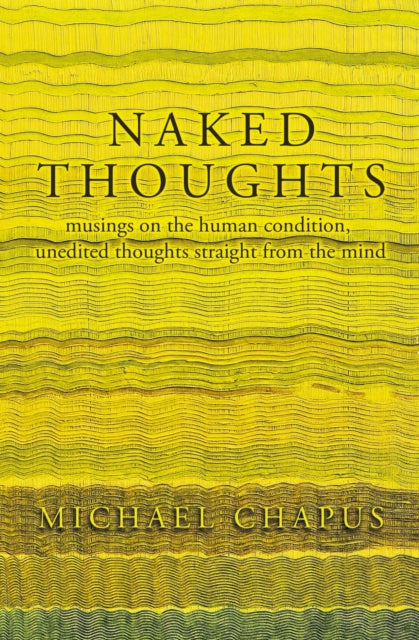 Naked Thoughts : musings on the human condition, unedited thoughts straight from the mind