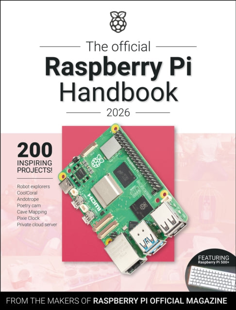 The Official Raspberry Pi Handbook 2026 : Astounding Projects with Raspberry Pi Computers