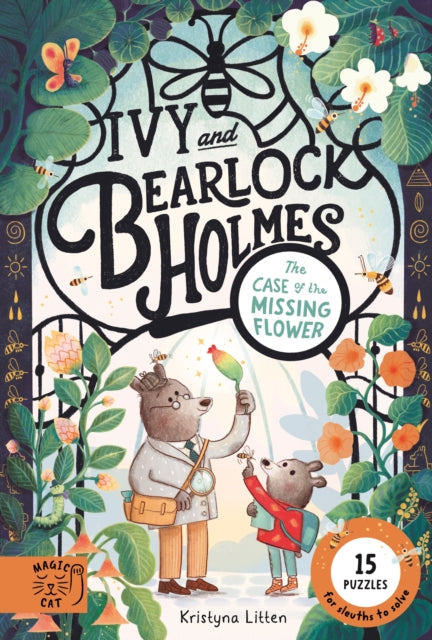 The Case of the Missing Flower (Ivy and Bearlock 1) : 15 Puzzles for Sleuths to Solve