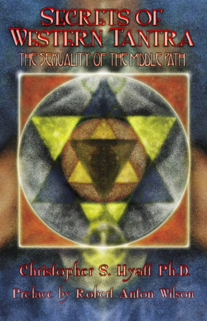 Secrets of Western Tantra : The Sexuality of the Middle Path : Revised Edition