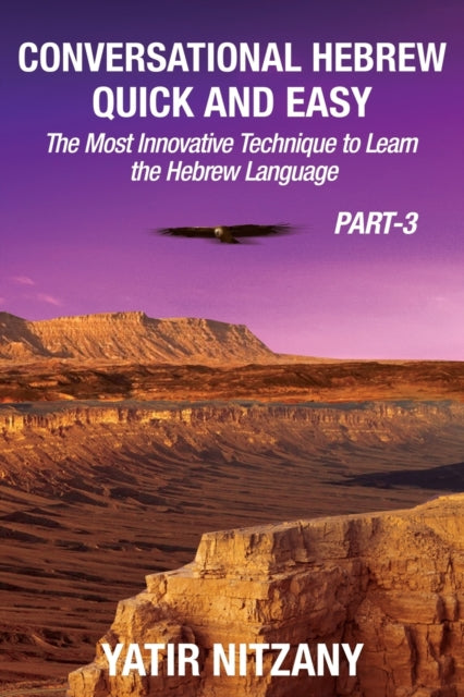 Conversational Hebrew Quick and Easy - PART III : The Most Innovative and Revolutionary Technique to Learn the Hebrew Language : 3