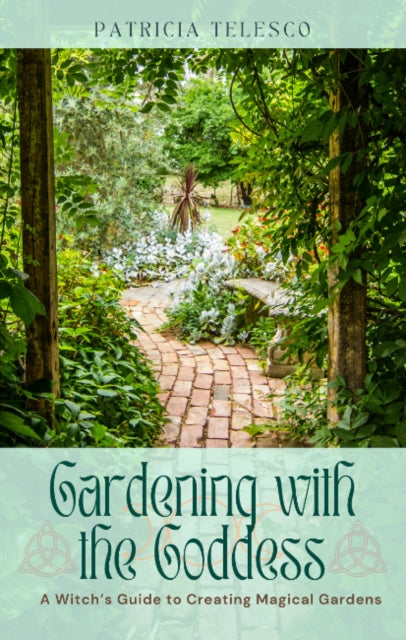 Gardening with the Goddess : A Witch's Guide to Creating Magical Gardens