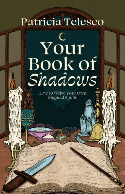 Your Book of Shadows : How to Write Your Own Magical Spells