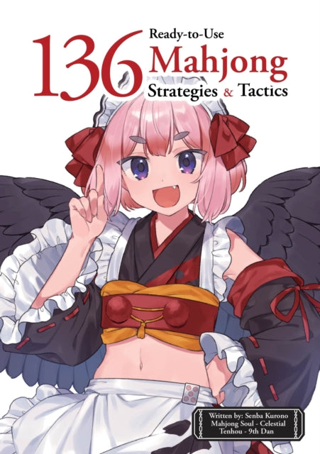 136 Ready-to-Use Mahjong Strategies and Tactics : Essential Tips and Techniques To Win More Mahjong Games