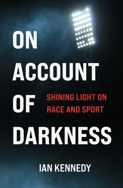 On Account of Darkness : Shining Light on Race and Sport