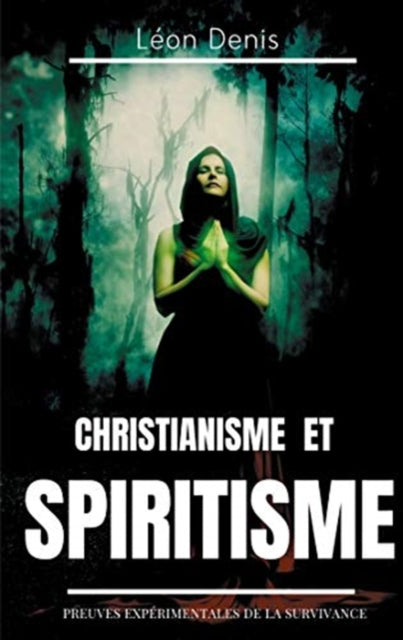 Christianisme et Spiritisme : Preuves experimentales de la survivance