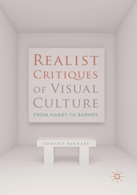 Realist Critiques of Visual Culture : From Hardy to Barnes