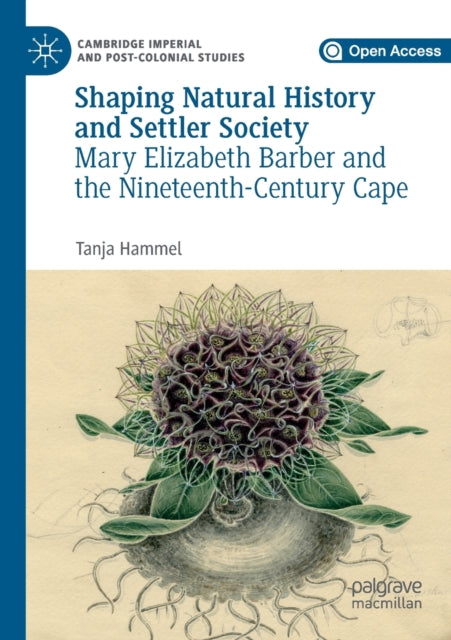 Shaping Natural History and Settler Society : Mary Elizabeth Barber and the Nineteenth-Century Cape