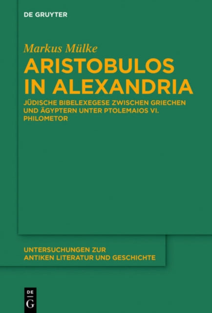 Aristobulos in Alexandria : Judische Bibelexegese zwischen Griechen und Agyptern unter Ptolemaios VI. Philometor