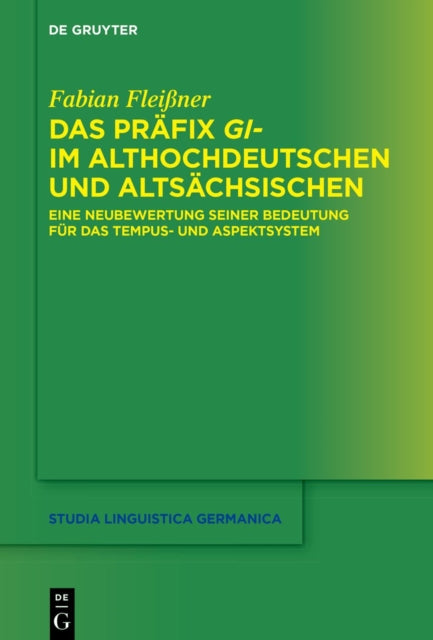 Das Prafix gi- im Althochdeutschen und Altsachsischen : Eine Neubewertung seiner Bedeutung fur das Tempus- und Aspektsystem