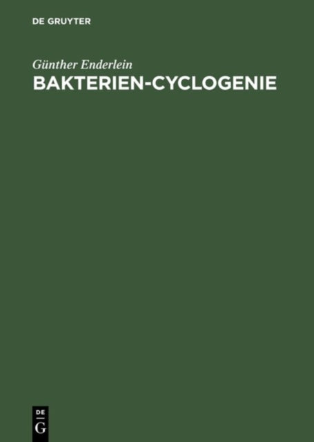 Bakterien-Cyclogenie : Prolegomena Zu Untersuchungen Uber Bau, Geschlechtliche Und Ungeschlechtliche Fortpflanzung Und Entwicklung Der Bakterien