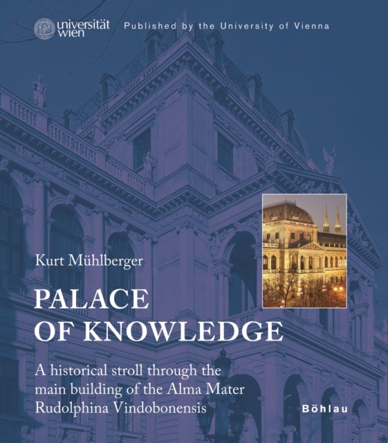 Palace of Knowledge : A historical stroll through the main building of the Alma Mater Rudolphina Vindobonensis. Published by the University of Vienna