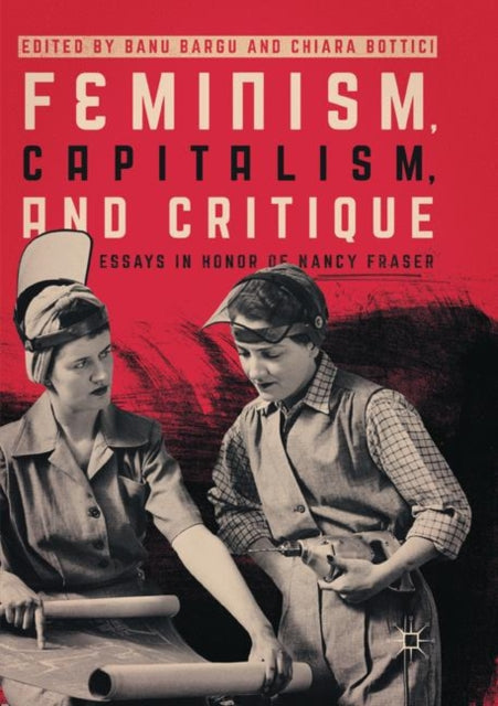 Feminism, Capitalism, and Critique : Essays in Honor of Nancy Fraser