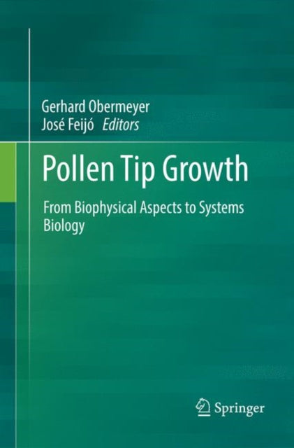 Pollen Tip Growth : From Biophysical Aspects to Systems Biology