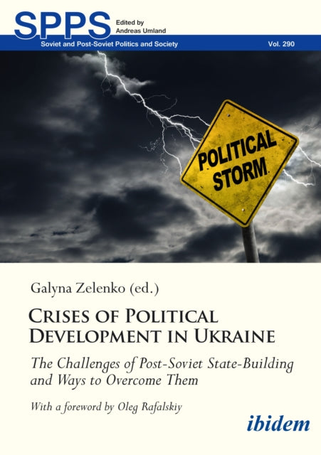 Crises of Political Development in Ukraine : The Challenges of Post-Soviet State-Building and Ways to Overcome Them