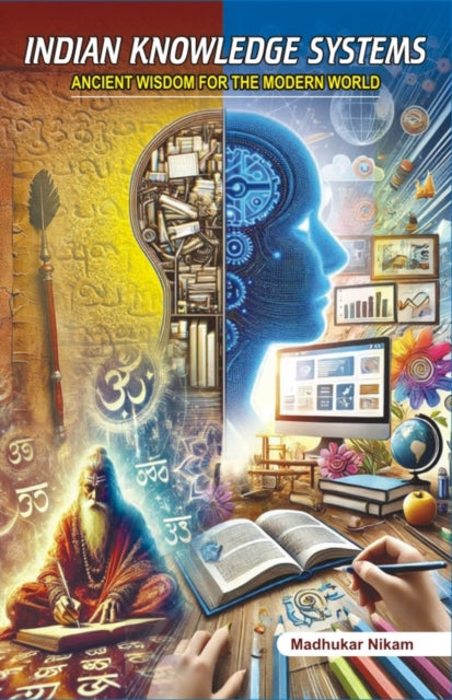 Indian Knowledge Systems : Ancient Wisdom for the Modern World