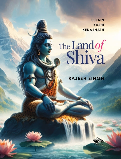 The Land of Shiva : Ujjain, Kashi and Kedarnath