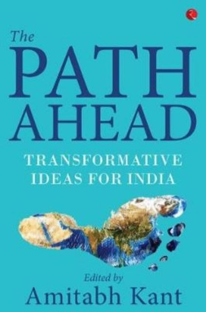 The Path Ahead : Transformative Ideas for India