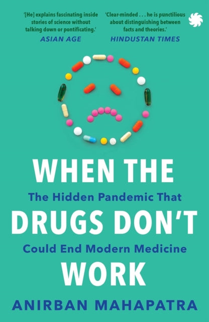 When The Drugs Don’t Work : The Hidden Pandemic that Could End Modern Medicine