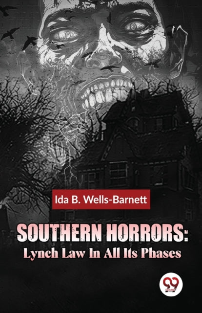 Southern Horrors : Lynch Law in All its Phases